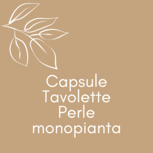 Capsule - Tavolette - Perle Monopianta