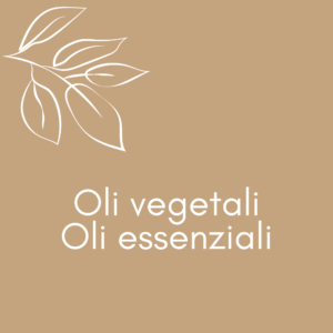 Oli Vegetali - Oli Essenziali